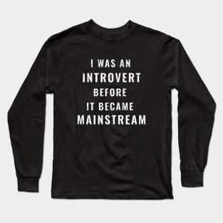 I Was An Introvert Before It Became Mainstream Long Sleeve T-Shirt